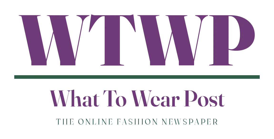 What To Wear Post — The Online Fashion Newspaper