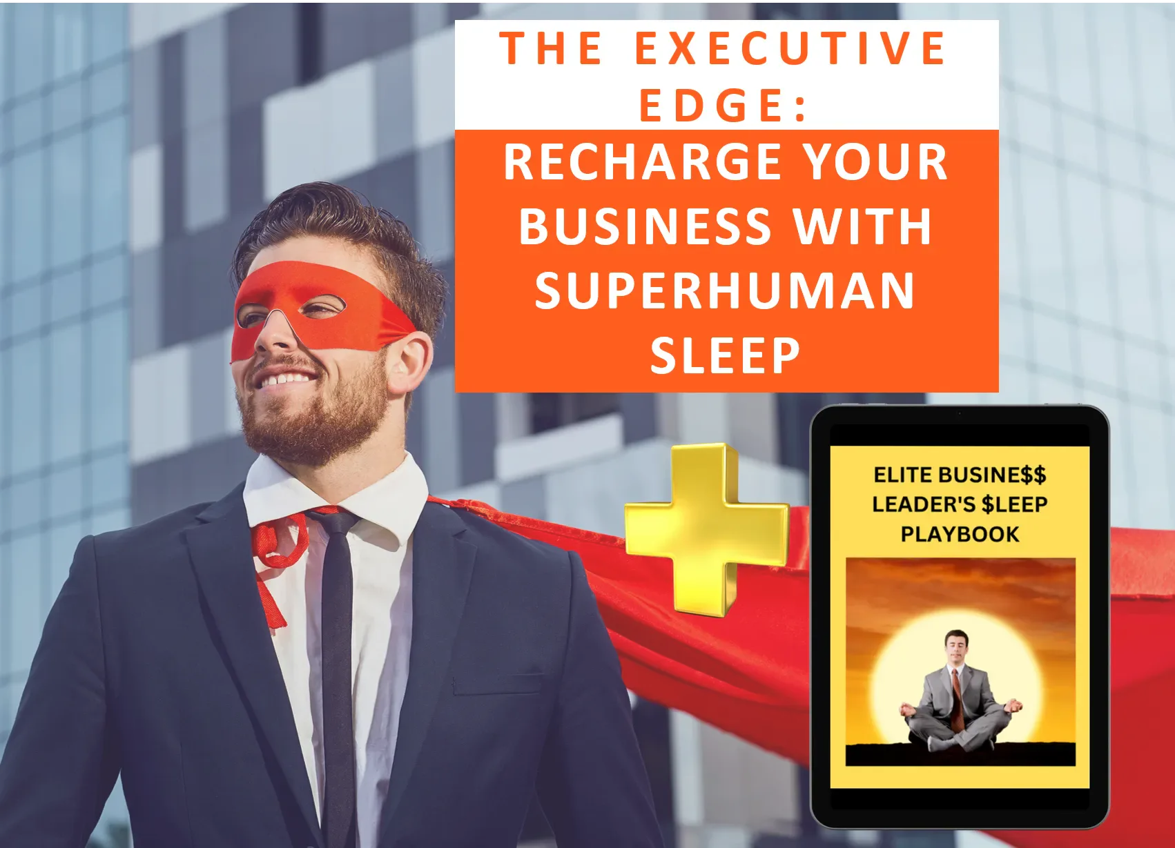 The Executive Edge: Recharge Your Business With Superhuman Sleep, plus The Elite Business Leader's Sleep Playbook